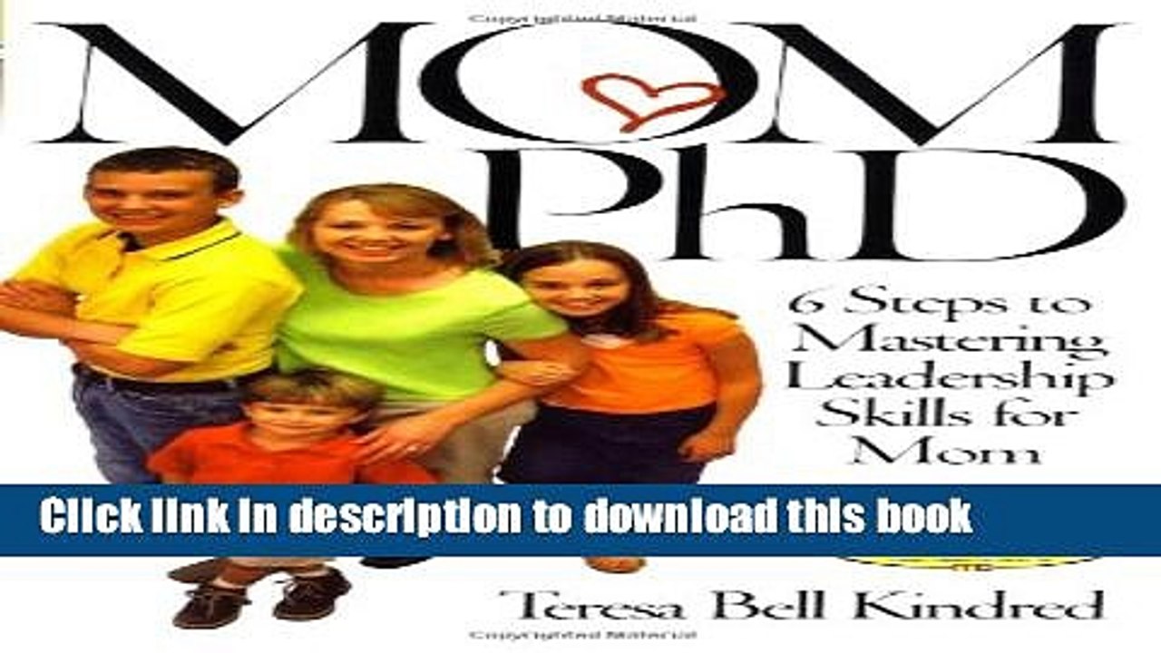 [PDF] Mom PhD: 6 Steps to Mastering Leadership Skills for Mom Full Online