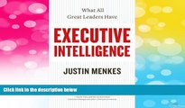 Must Have  Executive Intelligence: What All Great Leaders Have  READ Ebook Full Ebook Free