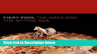 Books Fiery Pool: The Maya and the Mythic Sea (Peabody Essex Museum) Free Online