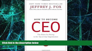 READ FREE FULL  How to Become CEO: The Rules for Rising to the Top of Any Organization  READ