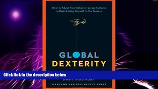Must Have  Global Dexterity: How to Adapt Your Behavior Across Cultures without Losing Yourself