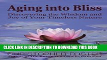 [PDF] Aging into Bliss: Discovering the Wisdom and Joy of Your Timeless Nature Full Online