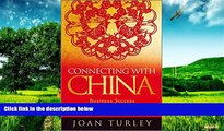 READ FREE FULL  Connecting with China: Business Success through Mutual Benefit and Respect  READ