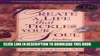 [PDF] Create A Life That Tickles Your Soul : Finding Peace, Passion,   Purpose (Tickle Your Soul