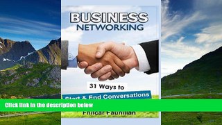 Must Have  Business Networking: 31 Ways To Start Conversations And End Conversations To Make Sure