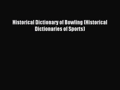 [PDF] Historical Dictionary of Bowling (Historical Dictionaries of Sports) Popular Online