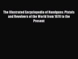 [PDF] The Illustrated Encyclopedia of Handguns: Pistols and Revolvers of the World from 1870