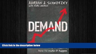 FREE DOWNLOAD  Demand: Cracking the Code of What People Really Desire. Adrian Slywotzky, Karl