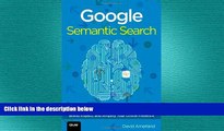 READ book  Google Semantic Search: Search Engine Optimization (SEO) Techniques That Get Your