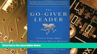 READ FREE FULL  The Go-Giver Leader: A Little Story About What Matters Most in Business  READ
