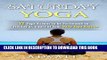 [PDF] Saturday Yoga: 12 Yoga Asanas to be Performed on Saturday as a Part of Your Daily Yoga