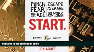 Must Have  Start: Punch Fear in the Face, Escape Average and Do Work that Matters  READ Ebook