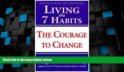 Big Deals  Living the 7 Habits: The Courage to Change  Free Full Read Most Wanted