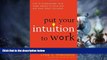 Must Have  Put Your Intuition to Work: How to Supercharge Your Inner Wisdom to Think Fast and
