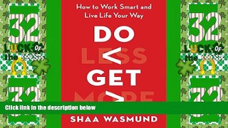 Big Deals  Do Less, Get More: How to Work Smart and Live Life Your Way  Free Full Read Best Seller