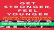 [PDF] Get Stronger, Feel Younger: The Cardio and Diet-Free Plan to Firm Up and Lose Fat Full Online