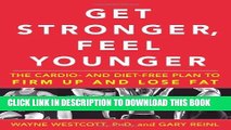 [PDF] Get Stronger, Feel Younger: The Cardio and Diet-Free Plan to Firm Up and Lose Fat Full Online