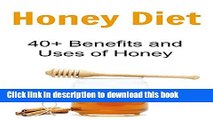 [PDF] Honey Diet: 40  Benefits and Uses of Honey: (Honey Cure, Herbal Remedies, Essential Oils,