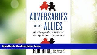 Must Have PDF  Adversaries into Allies: Win People Over Without Manipulation or Coercion  Best