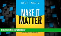 Big Deals  Make It Matter: How Managers Can Motivate by Creating Meaning  Free Full Read Most Wanted