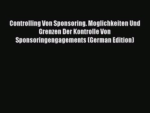 [PDF] Controlling Von Sponsoring. Moglichkeiten Und Grenzen Der Kontrolle Von Sponsoringengagements