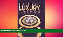 FREE DOWNLOAD  Global Luxury Trends: Innovative Strategies for Emerging Markets  BOOK ONLINE