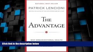 Big Deals  The Advantage: Why Organizational Health Trumps Everything Else In Business  Free Full