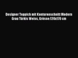 Designer Teppich mit Konturenschnitt Modern Grau TÃ¼rkis Weiss GrÃ¶sse:120x170 cm