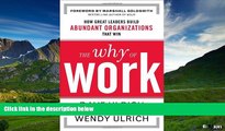 READ FREE FULL  The Why of Work: How Great Leaders Build Abundant Organizations That Win  READ