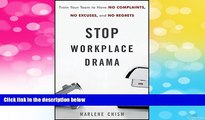 Must Have  Stop Workplace Drama: Train Your Team to have No Complaints, No Excuses, and No