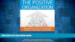 Must Have  The Positive Organization: Breaking Free from Conventional Cultures, Constraints, and