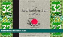 Big Deals  The Red Rubber Ball at Work: Elevate Your Game Through the Hidden Power of Play  Free