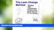 Big Deals  The Lean Change Method: Managing Agile Organizational Transformation Using Kanban,
