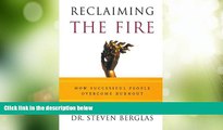 Big Deals  Reclaiming the Fire: How Successful People Overcome Burnout  Free Full Read Most Wanted