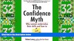Big Deals  The Confidence Myth: Why Women Undervalue Their Skills, and How to Get Over It  Best