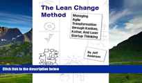 Must Have  The Lean Change Method: Managing Agile Organizational Transformation Using Kanban,