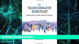 Must Have  The Transformative Workplace: Growing People, Purpose, Prosperity and Peace  READ