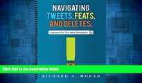 Must Have  Navigating Tweets, Feats, and Deletes: Lessons for the New Workplace  READ Ebook