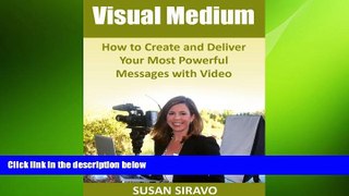 READ book  Visual Medium: How to Create and Deliver Your Most Powerful Messages on Video READ