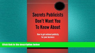READ book  Secrets publicists don t want you to know about | Perfect for the entrepreneur on a