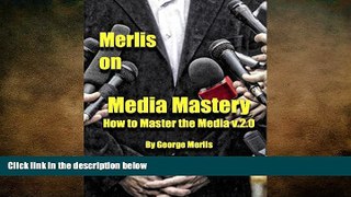 FREE DOWNLOAD  Merlis on Media Mastery: How to Master the Media v.2.0  FREE BOOOK ONLINE