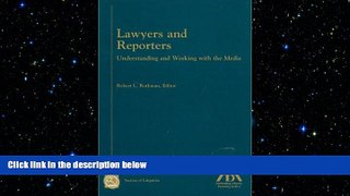 FREE DOWNLOAD  Lawyers and Reporters: Understanding and Working with the Media  DOWNLOAD ONLINE
