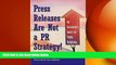 READ book  Press Releases Are Not a PR Strategy: An Executive s Guide to Public Relations READ