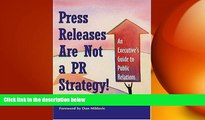 READ book  Press Releases Are Not a PR Strategy: An Executive s Guide to Public Relations READ