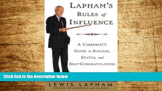 READ FREE FULL  Lapham s Rules of Influence: A Careerist s Guide to Success, Status, and