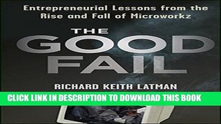 [PDF] The Good Fail: Entrepreneurial Lessons from the Rise and Fall of Microworkz Popular Colection