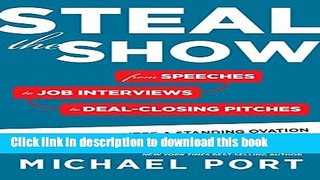 [PDF] Steal the Show: From Speeches to Job Interviews to Deal-Closing Pitches, How to Guarantee a