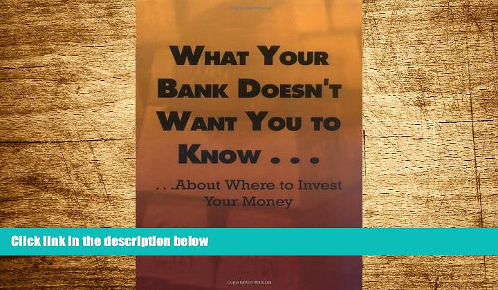 Must Have  What Your Bank Doesn t Want You to Know . . .: . . .about Where to Invest Your Money
