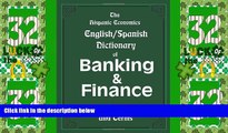 Big Deals  The Hispanic Economics English/Spanish Dictionary of Banking   Finance: Words, Phrases,