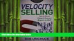 FREE PDF  Velocity Selling: How to Attract, Engage   Empower Buyers to BUY  FREE BOOOK ONLINE